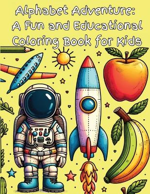 Alphabet Adventure: A Fun and Educational Coloring Book for Kids: Give the Gift of Learning! Explore, Learn, and Color - An Interactive Alphabet Adventure for Young Minds