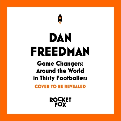 Game Changers: Around the World in Thirty Footballers