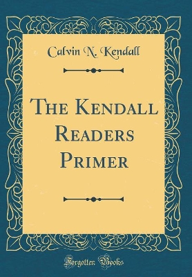 The Kendall Readers Primer (Classic Reprint)