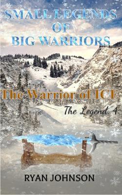 Small Legends of Big Warriors (Legend 4): The Warrior of Ice