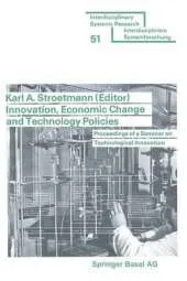 Innovation, Economic Change and Technology Policies: Proceedings of a Seminar on Technological Innovation held in Bonn, Federal Republic of Germany, April 5 to 9, 1976