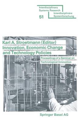 Innovation, Economic Change and Technology Policies: Proceedings of a Seminar on Technological Innovation held in Bonn, Federal Republic of Germany, April 5 to 9, 1976