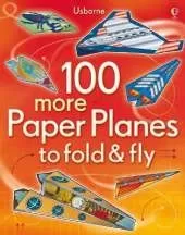 100 more Paper Planes to Fold and Fly