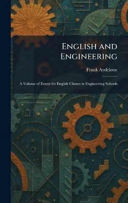 English and Engineering: A Volume of Essays for English Classes in Engineering Schools