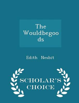 The Wouldbegoods - Scholar's Choice Edition