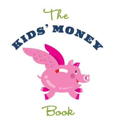 The Kids' Money Book: Earning, Saving, Spending, Investing, Donating