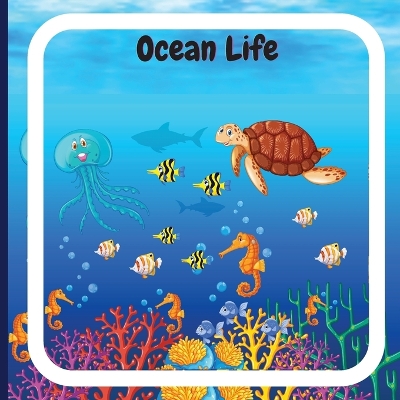 Ocean Life Book for Kids: Colorful Educational and Entertaining Book for Children that Explains the Characteristics of Various Ocean Animals and Describe the Planetary Ocean