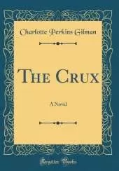 The Crux: A Novel (Classic Reprint)