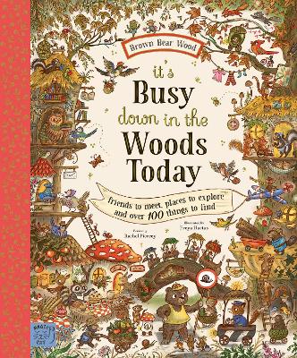 Brown Bear Wood: It’s Busy Down in the Woods Today: Friends to Meet, Places to Explore and Over 100 Things to Find