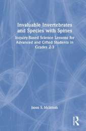 Invaluable Invertebrates and Species with Spines: Inquiry-Based Science Lessons for Advanced and Gifted Students in Grades 2-3
