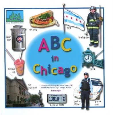 ABC in Chicago: 110 Original Photographs and Over 150 Vocabulary-Building Chicago Words