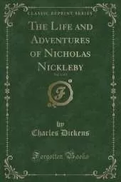 The Life and Adventures of Nicholas Nickleby, Vol. 1 of 2 (Classic Reprint)