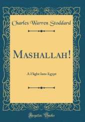 Mashallah!: A Flight Into Egypt (Classic Reprint)