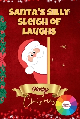 Santa's Silly Sleigh of Laughs (For 2025 And Beyond): Jokes for Every 8 Year Olds To Giggle, Grin, and Ho-Ho-Ho All Season Long