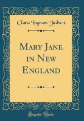 Mary Jane in New England (Classic Reprint)