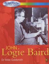 Scientists Who Made History: John Logie Baird