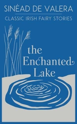 The Enchanted Lake: Classic Irish Fairy Stories