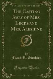 The Casting Away of Mrs. Lecks and Mrs. Aleshine (Classic Reprint)