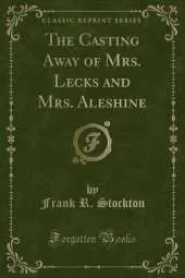 The Casting Away of Mrs. Lecks and Mrs. Aleshine (Classic Reprint)