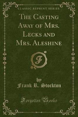 The Casting Away of Mrs. Lecks and Mrs. Aleshine (Classic Reprint)