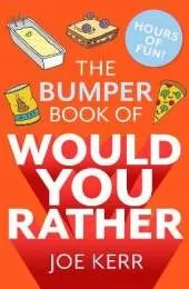 The Bumper Book of Would You Rather?: Over 350 hilarious hypothetical questions for anyone aged 6 to 106 - the perfect stocking filler for kids!