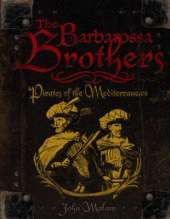The Barbarossa Brothers and the Pirates of the Mediterranean