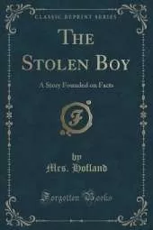 The Stolen Boy: A Story Founded on Facts (Classic Reprint)