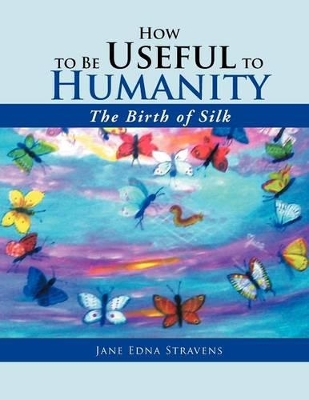 How to Be Useful to Humanity: The Birth of Silk: The Birth of Silk