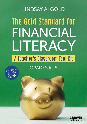 The Gold Standard for Financial Literacy: A Teacher′s Classroom Tool Kit (Grades K-8)