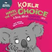Koala Makes the Right Choice: A book about choices and consequences