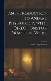 An Introduction to Animal Physiology, With Directions for Practical Work