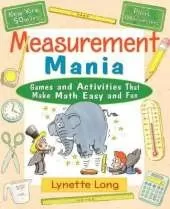 Measurement Mania: Games and Activities That Make Math Easy and Fun