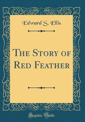 The Story of Red Feather (Classic Reprint)