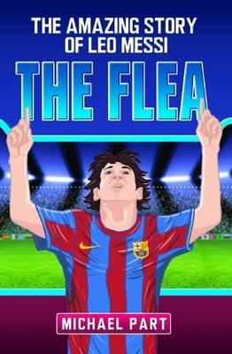 The Flea: The Amazing Story of Leo Messi
