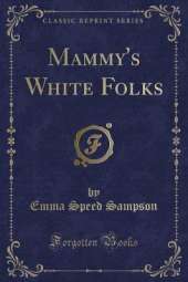 Mammy's White Folks (Classic Reprint)