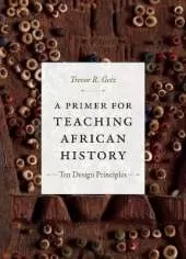 A Primer for Teaching African History: Ten Design Principles