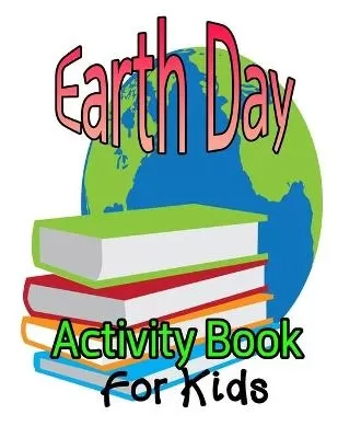 Earth Day Activity Book for Kids: Fun Activities for Kids Ages 5-8 Mazes Coloring Dot to Dot and More (Smart Kids Academy)