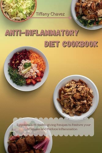 Anti-Inflammatory Diet Cookbook: Exquisite and Health-giving Recipes to Restore your Wellness and Reduce Inflammation