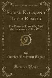 Social Evils, and Their Remedy, Vol. 2 of 4: The Pastor of Dronfells, And, the Labourer and His Wife (Classic Reprint)