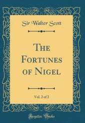The Fortunes of Nigel, Vol. 2 of 2 (Classic Reprint)