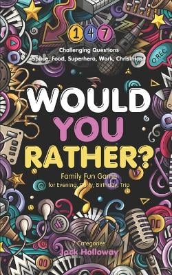 Would You Rather? Family Fun Game for Evening, Party, Birthday, Trip: Challenging Questions in 7 Categories: Space, Food, Superhero, Work, Travel, Christmas, Sounds