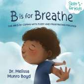 B is for Breathe: The ABCs of Coping with Fussy and Frustrating Feelings