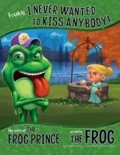 Frankly, I Never Wanted to Kiss Anybody!: The Story of the Frog Prince as Told by the Frog