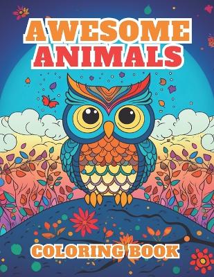 Awesome Animals Coloring Book: For Kids Ages 4-8, 9-12, Discover a Colorful World of Amazing Animals