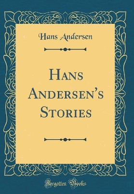 Hans Andersen's Stories (Classic Reprint)