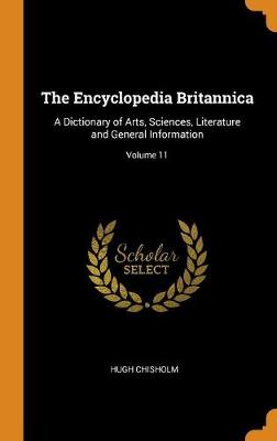 The Encyclopedia Britannica: A Dictionary of Arts, Sciences, Literature and General Information; Volume 11