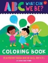 ABC for Me: ABC What Can We Be? Coloring Book: Color your way through what we can be, from A to Z