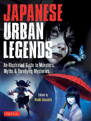Japanese Urban Legends: An Illustrated Guide to Monsters, Myths & Terrifying Mysteries