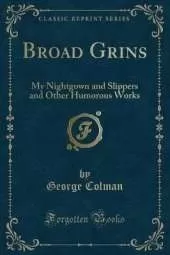 Broad Grins: My Nightgown and Slippers and Other Humorous Works (Classic Reprint)