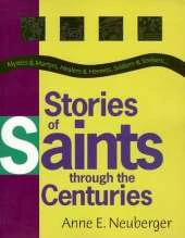 Stories of Saints Through the Centuries: Mystics and Martyrs, Healers and Hermits, Soldiers and Seekers